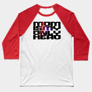 mom is my only hero Baseball T-Shirt